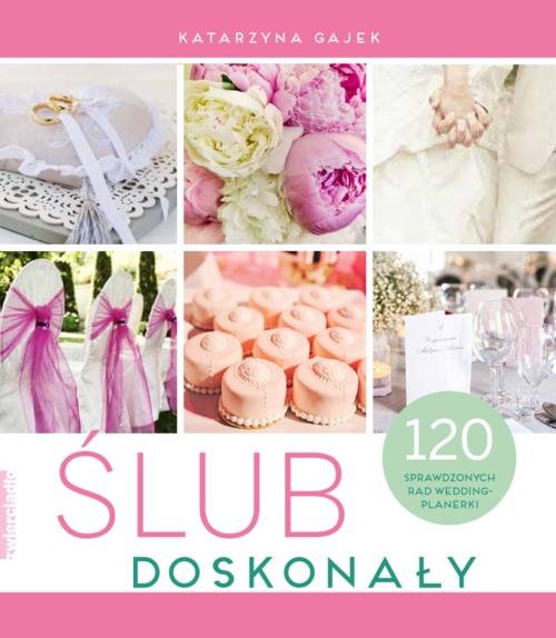 Ślub doskonały. 120 sprawdzonych rad wedding-plannerki