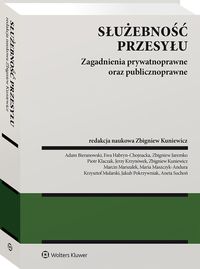 Służebność przesyłu. Zagadnienia prywatnoprawne oraz publicznoprawne