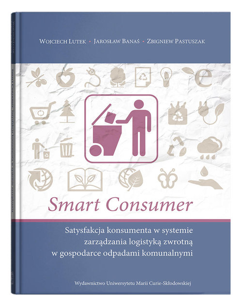 Smart consumer. Satysfakcja konsumenta w systemie zarządzania logistyką zwrotną w gospodarce odpadam