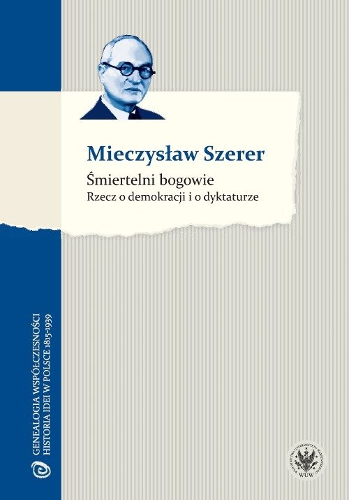 Genealogia współczesności. Historia idei w Polsce 1815-1939. Śmiertelni bogowie. Rzecz o demokracji i o dyktaturze