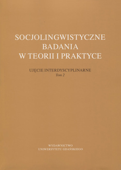 Socjolingwistyczne badania w teorii i praktyce. Ujęcie interdyscyplinarne. Tom 2