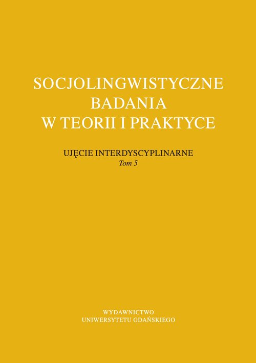 Socjolingwistyczne badania w teorii i praktyce Ujęcie interdyscyplinarne. Tom 5