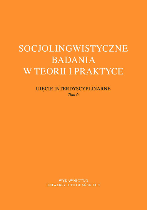 Socjolingwistyczne badania w teorii i praktyce. Ujęcie interdyscyplinarne. Tom 6