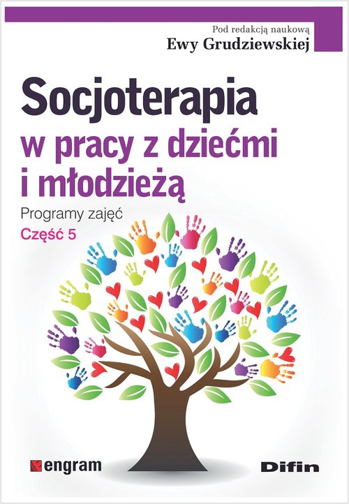 Socjoterapia w pracy z dziećmi i młodzieżą Programy zajęć Część 5