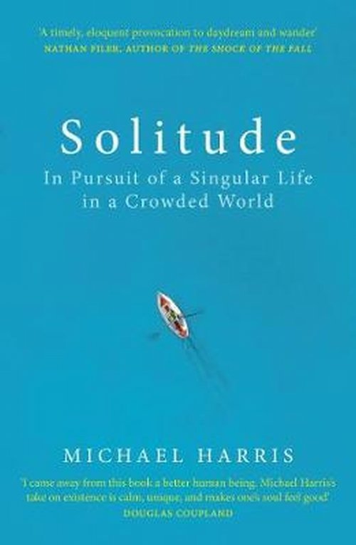 Solitude : In Pursuit of a Singular Life in a Crowded World