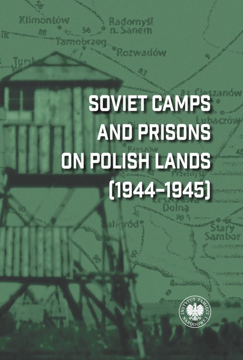 Soviet Camps and Prisons on Polish Lands (1944-1945)
