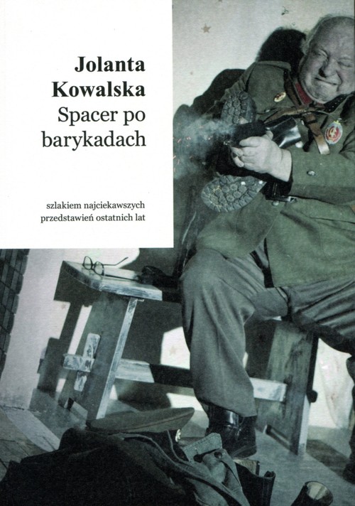 Spacer po barykadach. Szlakiem najciekawszych przedstawień ostatnich lat