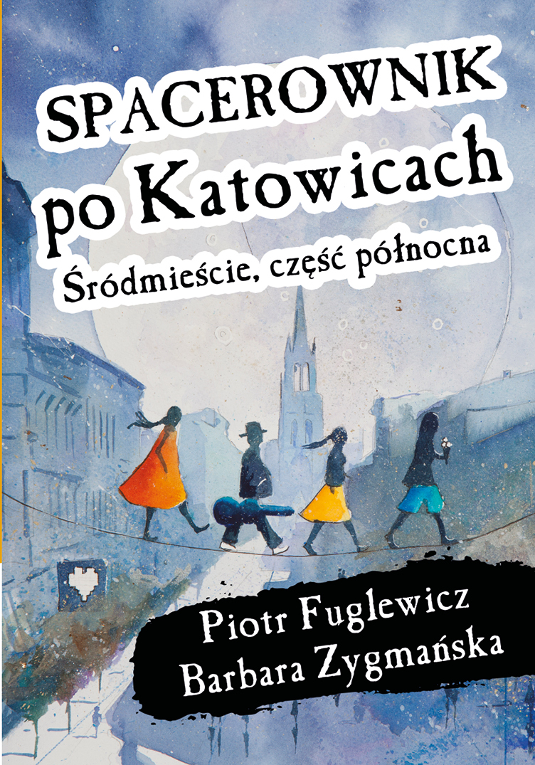 Spacerownik po Katowicach Śródmieście część północna