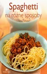 SPAGHETTI NA RÓŻNE SPOSOBY