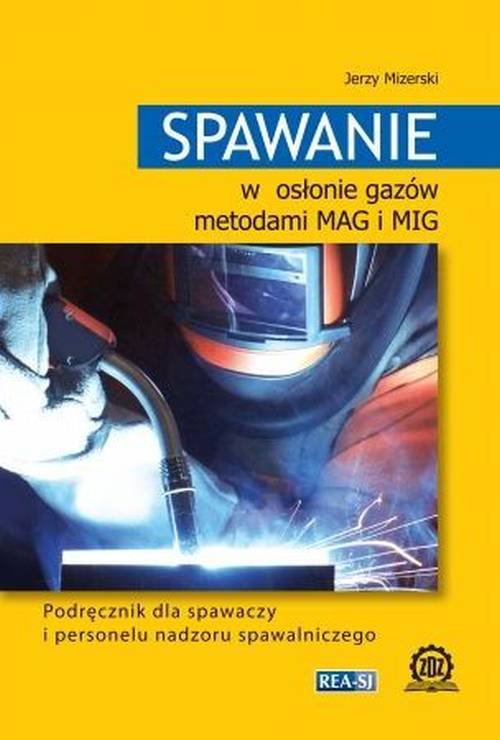 Spawanie w osłonie gazów metodami MAG i MIG Podręcznik dla spawaczy i personelu nadzoru spawalniczeg