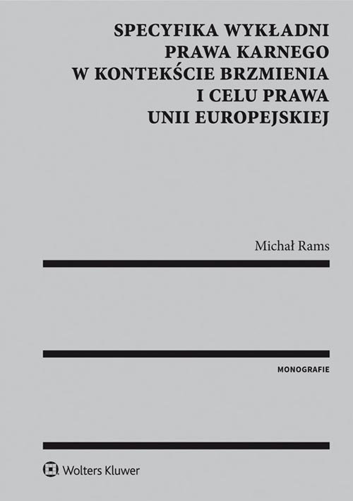 Specyfika wykładni prawa karnego w kontekście brzmienia i celu prawa Unii Europejskiej