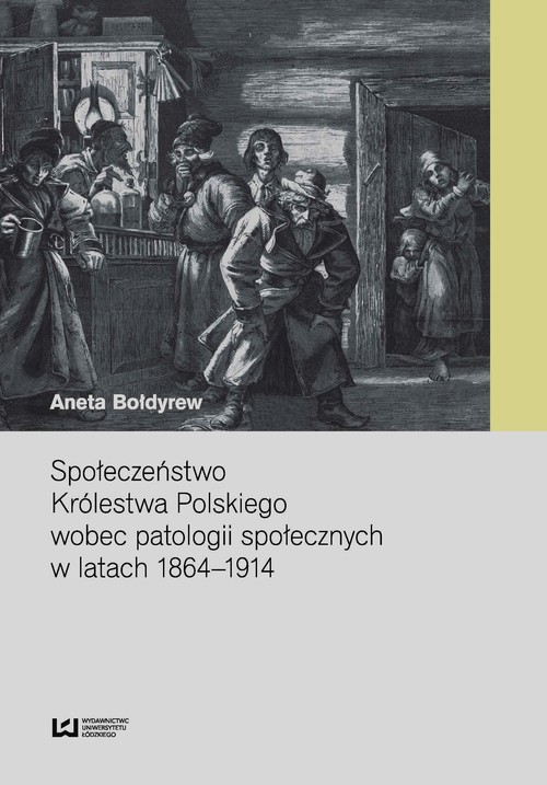 Społeczeństwo Królestwa Polskiego wobec patologii społecznych w latach 1864-1914