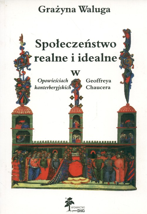 Społeczeństwo realne i idealne w "Opowieściach Konterberyjskich" Geoffreya Chaucera