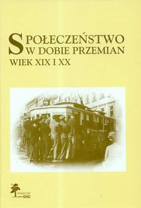 Społeczeństwo w dobie przemian Wiek XIX i XX