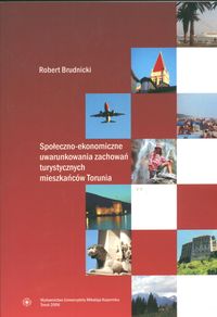 Społeczno-ekonomiczne uwarunkowania zachowań turystycznych mieszkańców Torunia