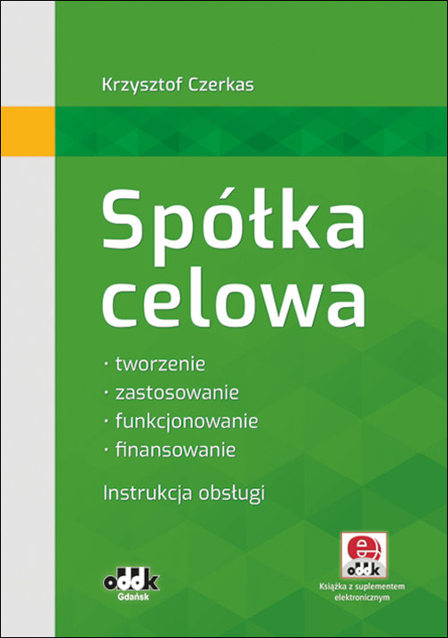 Spółka celowa Tworzenie, zastosowanie, funkcjonowanie, finansowanie. Instrukcja obsługi (z suplement