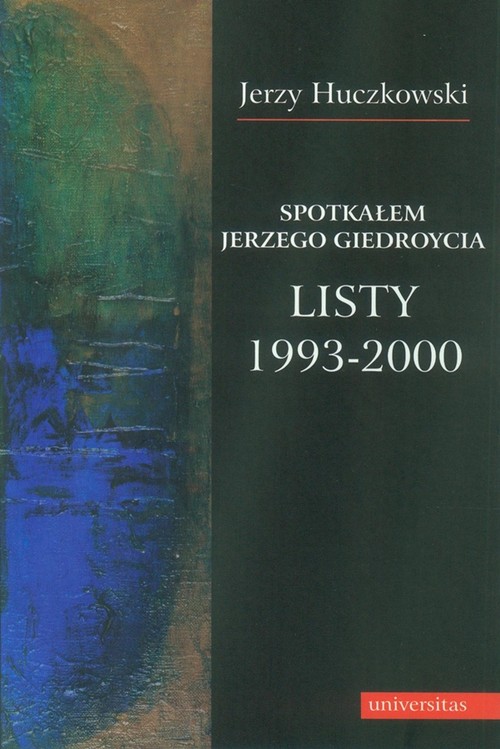 Spotkałem Jerzego Giedroycia Listy 1993-2000