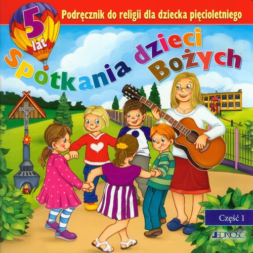 Spotkania dzieci Bożych Podręcznik do religii dla dziecka pięcioletniego Część 1