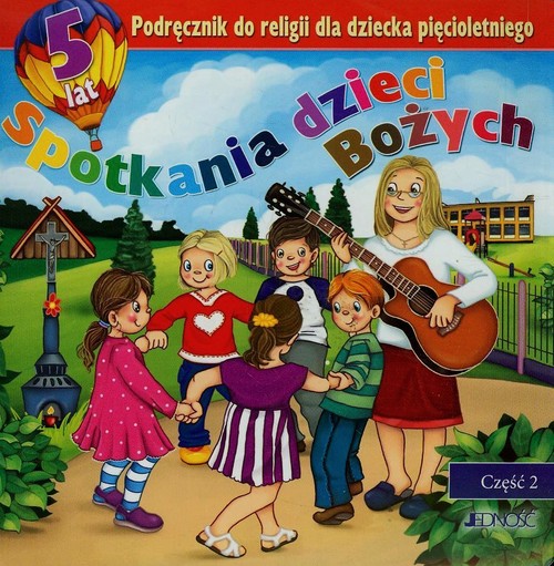 Spotkania dzieci bożych Podręcznik do religii dla dziecka pięcioletniego Część 2