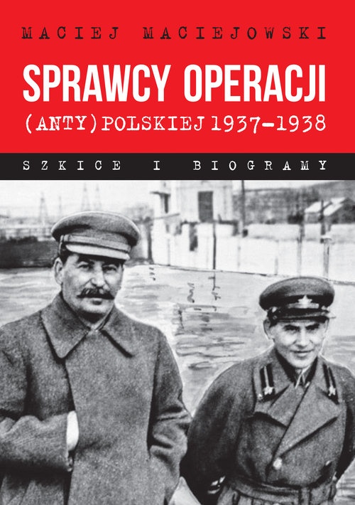 Sprawcy operacji (anty)polskiej 1937-1938