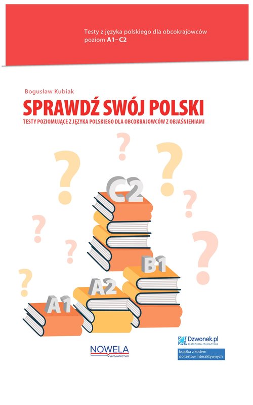 Sprawdź swój polski Testy poziomujące z języka polskiego dla obcokrajowców z objaśnieniami Poziom