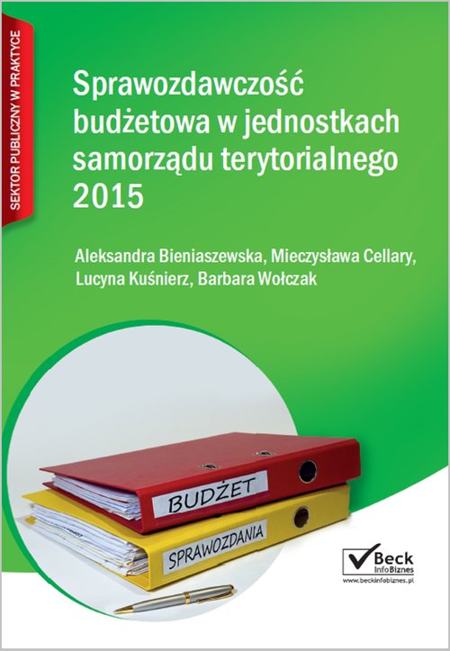 Beck Info Biznes. Sektor publiczny w praktyce. Sprawozdawczość budżetowa jednostek samorządu terytorialnego 2015