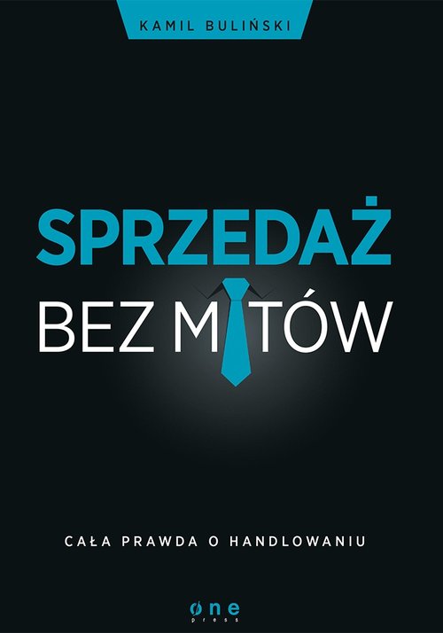 Sprzedaż bez mitów Cała prawda o handlowaniu