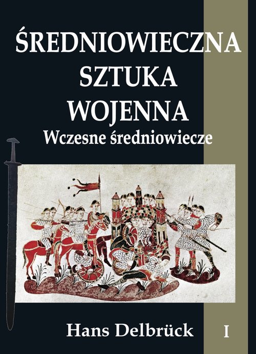 Średniowieczna sztuka wojenna Tom 1 Wczesne średniowiecze