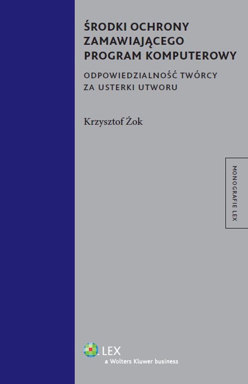 Monografie LEX. Środki ochrony zamawiającego program komputerowy. Odpowiedzialność twórcy za usterki utworu