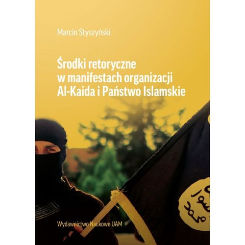 Środki retoryczne w manifestach organizacji Al-Kaida i Państwo Islamskie