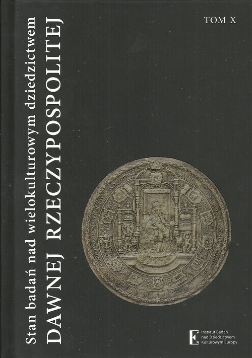 Stan badań nad wielokulturowym dziedzictwem dawnej Rzeczypospolitej Tom 10