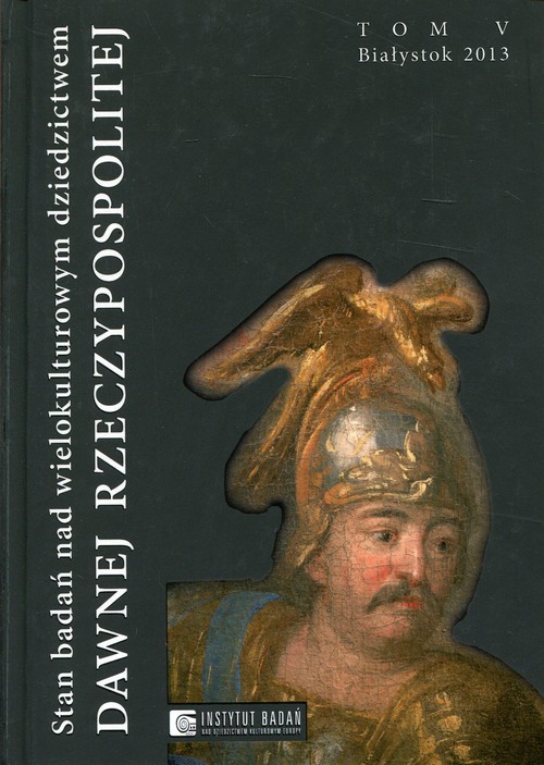 Stan badań nad wielokulturowym dziedzictwem dawnej Rzeczypospolitej Tom 5