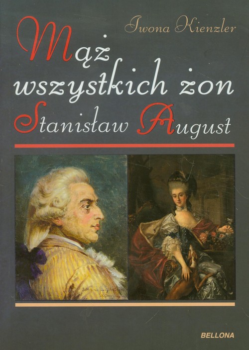 Stanisław August. Mąż wszystkich żon