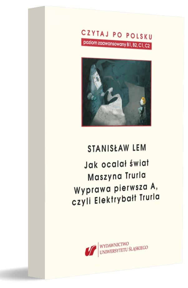 Stanisław Lem: Jak ocalał świat. Czytaj po polsku. Poziom B1, B2,C1, C2. Tom 7
