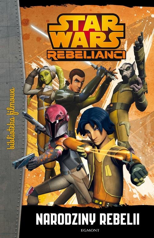 Star Wars Rebelianci. Narodziny rebelii. Biblioteka filmowa