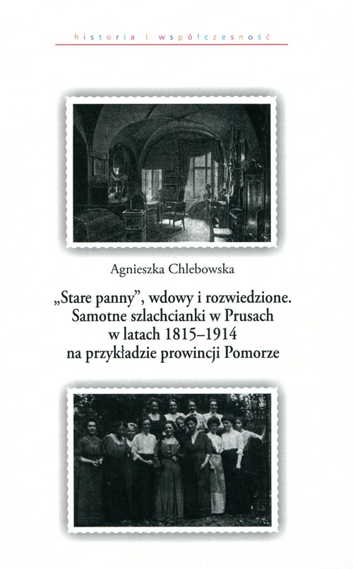 Stare panny wdowy i rozwiedzione Samotne szlachcianki w Prusach w latach 1815-1914 na przykładzie pr