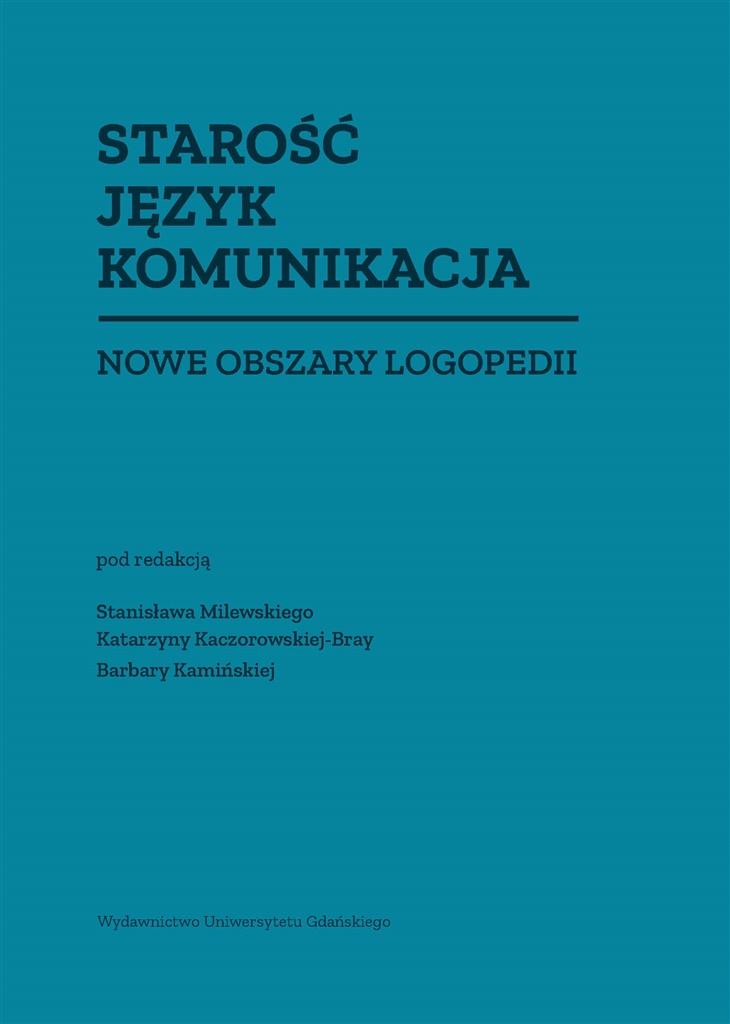 Starość Język Komunikacja. Nowe obszary logopedii