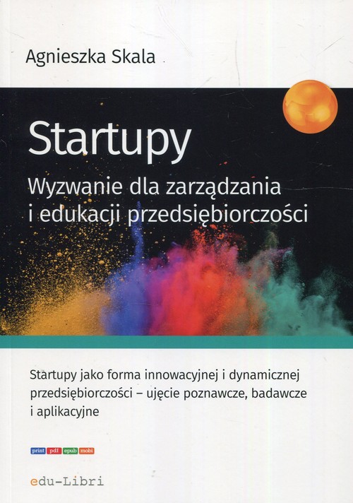 Startupy Wyzwanie dla zarządzania i edukacji przedsiębiorczości