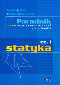 Poradnik. Rozwiązywanie zadań z mechaniki. Statyka część 1