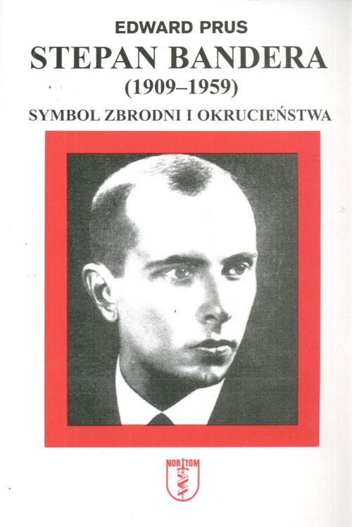 Stepan Bandera 1909-1959. Symbol zbrodni i okrucieństwa