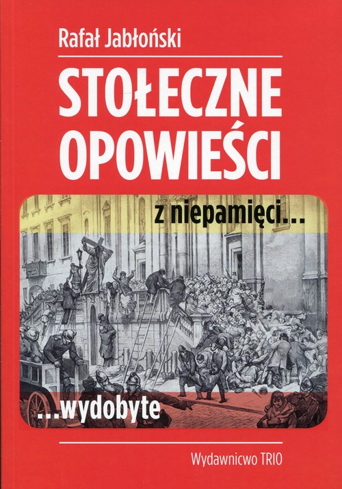 Stołeczne opowieści z niepamięci... wydobyte