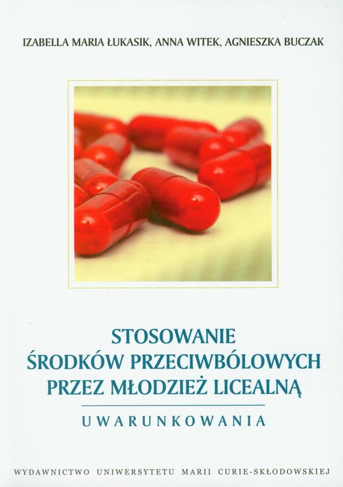 Stosowanie środków przeciwbólowych przez młodzież licealną. Uwarunkowania
