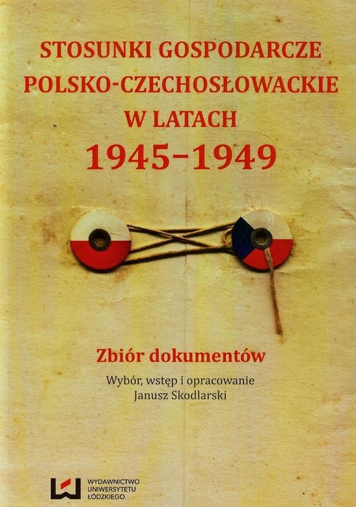 Stosunki gospodarcze polsko-czechosłowackie w latach 1945-1949. Zbiór dokumentów