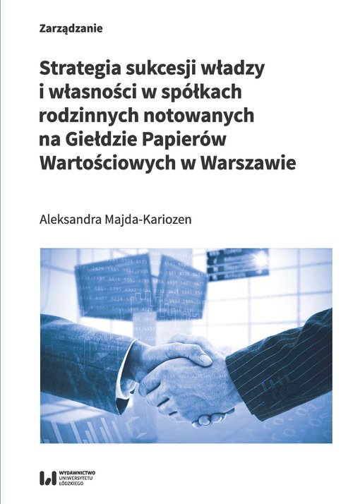 Strategia sukcesji władzy i własności w spółkach rodzinnych notowanych na Giełdzie Papierów Wartości