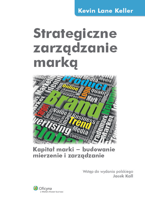 Strategiczne zarządzanie marką. Kapitał marki - budowanie mierzenie i zarządzanie