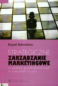 Strategiczne zarządzanie marketingowe w polskich przedsiębiorstwach w warunkach kryzysu