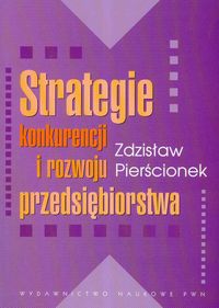 Strategie konkurencji i rozwoju przedsiębiorstwa