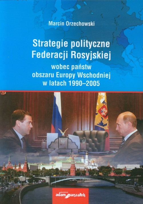 Strategie polityczne Federacji Rosyjskiej wobec państw Europy Wschodniej w latach 1990-2005