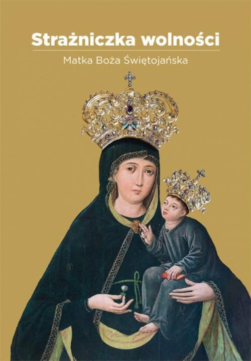 Strażniczka Wolności. Matka Boża Świętojańska