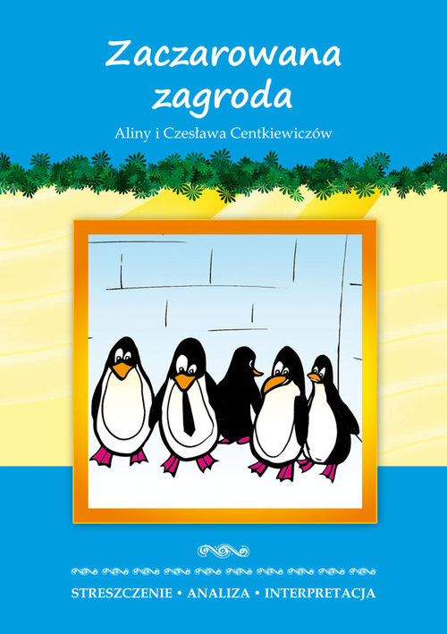 Streszczenie, analiza, interpretacja. "Zaczarowana zagroda" Aliny i Czesława Centkiewiczów